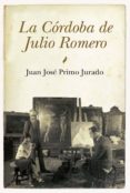 la cordoba de julio romero-juan jose primo jurado-9788492924639 la cordoba de julio romero-juan jose primo jurado-9788492924639