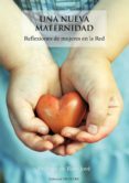 una nueva maternidad: reflexiones de mujeres en la red-raquel tasa-9788493840839 una nueva maternidad: reflexiones de mujeres en la red-raquel tasa-9788493840839