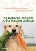 alimenta mejor a tu mejor amigo: comidas faciles y nutritivas y premios para perros-woodford rick-9788494290039 alimenta mejor a tu mejor amigo: comidas faciles y nutritivas y premios para perros-woodford rick-9788494290039