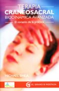 terapia craneosacral biodinamica avanzada: el corazon de la practica-michael shea-9788494354939 terapia craneosacral biodinamica avanzada: el corazon de la practica-michael shea-9788494354939
