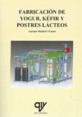 fabricación de yogur, kéfir y postres lácteos-antonio madrid vicente-9788494891939 fabricación de yogur, kéfir y postres lácteos-antonio madrid vicente-9788494891939