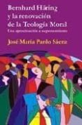 bernhard häring y la renovacion de la teologia moral: una aproxim acion a su pensamiento-jose maria pardo saenz-9788495687739 bernhard häring y la renovacion de la teologia moral: una aproxim acion a su pensamiento-jose maria pardo saenz-9788495687739
