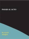 pasar al acto-bernard stiegler-9788495786739 pasar al acto-bernard stiegler-9788495786739