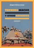 ternera macho y otros absurdos-angel perez cuza-9788496133839 ternera macho y otros absurdos-angel perez cuza-9788496133839
