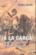 a la carga! las mejores cargas de la caballeria de la epoca napoleonica-digby smith-9788496364639 a la carga! las mejores cargas de la caballeria de la epoca napoleonica-digby smith-9788496364639