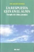 la respuesta esta en el alma: terapia de vidas pasadas-juan jose lopez martinez-9788496381339 la respuesta esta en el alma: terapia de vidas pasadas-juan jose lopez martinez-9788496381339