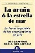 la araña y la estrella de mar: la fuerza imparable de las organiz aciones sin jefe-ori brafman-9788496627239 la araña y la estrella de mar: la fuerza imparable de las organiz aciones sin jefe-ori brafman-9788496627239