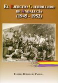 el ejercito guerrillero de andalucia (1945-1952)-eusebio rodriguez padilla-eusebio rodriguez padilla-9788496651739 el ejercito guerrillero de andalucia (1945-1952)-eusebio rodriguez padilla-eusebio rodriguez padilla-9788496651739