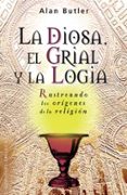 la diosa, el grial y la logia: rastreando los origenes de la reli gion-alan butler-9788497773539 la diosa, el grial y la logia: rastreando los origenes de la reli gion-alan butler-9788497773539