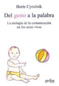 del gesto a la palabra: la etologia de la comunicacion en los ser es vivos-boris cyrulnik-9788497840439 del gesto a la palabra: la etologia de la comunicacion en los ser es vivos-boris cyrulnik-9788497840439