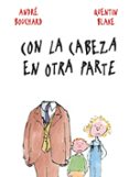 con la cabeza en otra parte-andre bouchard-9788498254839 con la cabeza en otra parte-andre bouchard-9788498254839