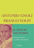 el dios de los acidos: conversaciones con albert hoffmann-antonio gnoli-franco volpi-9788498411539 el dios de los acidos: conversaciones con albert hoffmann-antonio gnoli-franco volpi-9788498411539