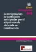 la recuperacion de cantidades anticipadas por el adquiriente de v ivienda en construccion-javier dominguez romero-9788498767339 la recuperacion de cantidades anticipadas por el adquiriente de v ivienda en construccion-javier dominguez romero-9788498767339