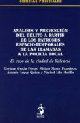 analisis y prevencion del delito a partir de los patrones espacio -temporales de las llamadas a la policia local: el caso de la ciudad de valencia-enrique gracia fuster-9788498903539 analisis y prevencion del delito a partir de los patrones espacio -temporales de las llamadas a la policia local: el caso de la ciudad de valencia-enrique gracia fuster-9788498903539