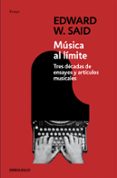 musica al limite: tres decadas de ensayos y articulos musicales-edward w. said-9788499088839 musica al limite: tres decadas de ensayos y articulos musicales-edward w. said-9788499088839
