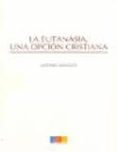 la eutanasia, una opcion cristiana-antonio monclus-9788499152639 la eutanasia, una opcion cristiana-antonio monclus-9788499152639
