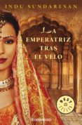 la emperatriz tras el velo (trilogía taj mahal 1) (ebook)-indu sundaresan-9788499897639 la emperatriz tras el velo (trilogía taj mahal 1) (ebook)-indu sundaresan-9788499897639