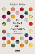 el dilema del omnivoro: en busca de la comida perfecta-michael pollan-9788499927039 el dilema del omnivoro: en busca de la comida perfecta-michael pollan-9788499927039