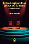 Libro para descargar gratis móvil REALIDADE SUPLEMENTAR NA PSICOTERAPIA DO TRAUMA de GEORGES SALIM KHOURI in Spanish 9788571833739