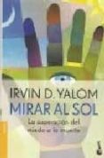 mirar al sol. la superacion del miedo a la muerte-irvin d. yalom-9789875803039 mirar al sol. la superacion del miedo a la muerte-irvin d. yalom-9789875803039