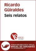 seis relatos (ebook)-ricardo güiraldes-cdlcv00004239 seis relatos (ebook)-ricardo güiraldes-cdlcv00004239