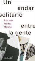 un andar solitario entre la gente (ejemplar firmado por el autor)-antonio muñoz molina-2910021274749 un andar solitario entre la gente (ejemplar firmado por el autor)-antonio muñoz molina-2910021274749