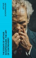 THE ESSAYS OF ARTHUR SCHOPENHAUER; THE ART OF CONTROVERSY  (edición en inglés)