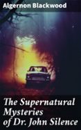 Descargas gratuitas de capítulos de libros de texto THE SUPERNATURAL MYSTERIES OF DR. JOHN SILENCE  (edición en inglés) (Literatura española)