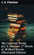 Descarga gratuita de la revista Ebooks THE COLLECTED WORKS OF J. S. FLETCHER: 17 NOVELS & 28 SHORT STORIES (ILLUSTRATED EDITION)  (edición en inglés) RTF ePub (Spanish Edition) 8596547677949 de J. S. FLETCHER