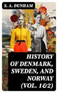 HISTORY OF DENMARK, SWEDEN, AND NORWAY (VOL. 1&2)  (edición en inglés)