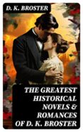 Descargas gratis de torrents para libros THE GREATEST HISTORICAL NOVELS & ROMANCES OF D. K. BROSTER
				EBOOK (edición en inglés) PDF iBook (Literatura española)
