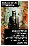 ROBERT LOUIS STEVENSON: THE COMPLETE NOVELS (THE GIANTS OF LITERATURE - BOOK 17)  (edición en inglés)