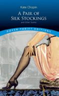a pair of silk stockings and other stories-kate chopin-9780486292649 a pair of silk stockings and other stories-kate chopin-9780486292649