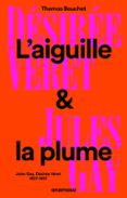 Descargas de libros electrónicos gratis para iPod Touch L'AIGUILLE ET LA PLUME - JULES GAY, DÉSIRÉE VÉRET, 1807-1897  (edición en francés) (Literatura española)