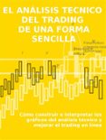 el análisis tecnico del trading de una forma sencilla. cómo construir e interpretar los gráficos del análisis técnico y mejorar el trading en línea. (ebook)-stefano calicchio-9786050340549 el análisis tecnico del trading de una forma sencilla. cómo construir e interpretar los gráficos del análisis técnico y mejorar el trading en línea. (ebook)-stefano calicchio-9786050340549