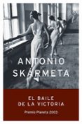 el baile de la victoria (premio planeta 2003)-antonio skarmeta-9788408050049 el baile de la victoria (premio planeta 2003)-antonio skarmeta-9788408050049