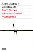 libro blanco de las carceles franquistas-angel suarez-9788408103349 libro blanco de las carceles franquistas-angel suarez-9788408103349