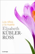 los niños y la muerte-elisabeth kubler-ross-9788415864349 los niños y la muerte-elisabeth kubler-ross-9788415864349