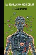 la revolucion molecular-felix guattari-9788416544349 la revolucion molecular-felix guattari-9788416544349