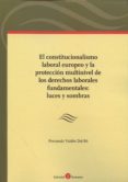 el constitucionalismo laboral europeo y la protección multinivel de los derechos laborales fundamentales: luces y sombras-fernando valdes dal-re-9788416608249 el constitucionalismo laboral europeo y la protección multinivel de los derechos laborales fundamentales: luces y sombras-fernando valdes dal-re-9788416608249