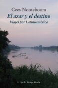 el azar y el destino: viajes por latinomamerica-cees nooteboom-9788416638949 el azar y el destino: viajes por latinomamerica-cees nooteboom-9788416638949