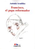 francisco, el papa reformador-antonio aradillas-9788417043049 francisco, el papa reformador-antonio aradillas-9788417043049
