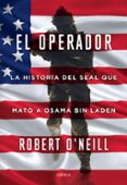 el operador: la historia del seal que mato a osama bin laden-robert o neill-9788417067649 el operador: la historia del seal que mato a osama bin laden-robert o neill-9788417067649