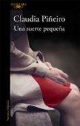 una suerte pequeña-claudia piñeiro-9788420403649 una suerte pequeña-claudia piñeiro-9788420403649
