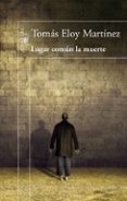 lugar común la muerte-tomas eloy martinez-9788420418049 lugar común la muerte-tomas eloy martinez-9788420418049