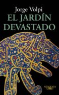 el jardin devastado-jorge volpi-9788420474649 el jardin devastado-jorge volpi-9788420474649