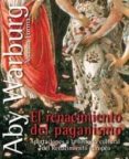 el renacimiento del paganismo: aportaciones a la historia cultura l del renacimiento europeo-aby warburg-9788420679549 el renacimiento del paganismo: aportaciones a la historia cultura l del renacimiento europeo-aby warburg-9788420679549