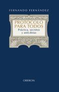 protocolo para todos: practica, secretos y anecdotas-fernando fernandez-9788420697949 protocolo para todos: practica, secretos y anecdotas-fernando fernandez-9788420697949