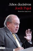 años decisivos: memorias (1993-2011)-jordi pujol-james o driscoll-9788423345649 años decisivos: memorias (1993-2011)-jordi pujol-james o driscoll-9788423345649