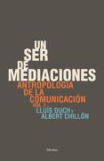 un ser de mediaciones: antropologia de la comunicacion vol. i (2ª ed)-lluis duch-albert chillon-9788425430749 un ser de mediaciones: antropologia de la comunicacion vol. i (2ª ed)-lluis duch-albert chillon-9788425430749